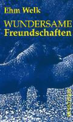 Buchcover von Wundersame Freundschaften : Dialog mit dem Leben oder Geschichten und Anekdoten von Menschen und Tieren von Ehm Welk