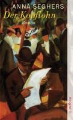 Buchcover von Der Kopflohn : Roman aus einem deutschen Dorf im Spätsommer 1932 von Anna Seghers