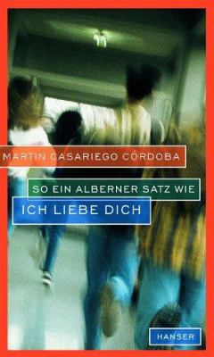 Buchcover von So ein alberner Satz wie Ich liebe dich von Martín Casariego