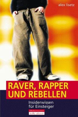 Buchcover von Raver, Rapper & Rebellen : Insiderwissen für Einsteiger von Alex Lisetz