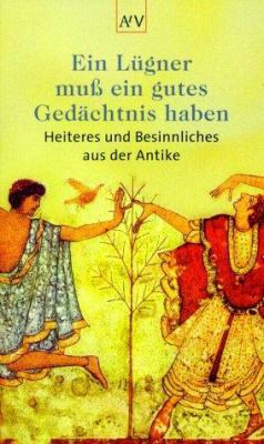 Buchcover von Ein Lügner muß ein gutes Gedächtnis haben : Heiteres und Besinnliches aus der Antike