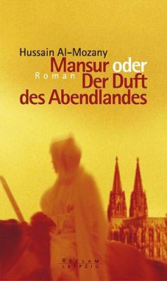 Buchcover von Mansur oder Der Duft des Abendlandes : Roman von Hussain al- Mozany