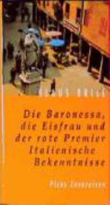 Vergrößerungsansicht: Buchcover von Die Baronessa, die Eisfrau und der rote Premier : italienische Bekenntnisse von Klaus Brill