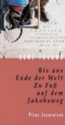 Vergrößerungsansicht: Buchcover von Bis ans Ende der Welt : zu Fuß auf dem Jakobsweg von René Freund