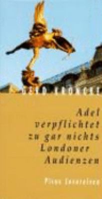 Vergrößerungsansicht: Buchcover von Adel verpflichtet zu gar nichts : Londoner Audienzen von Gerd Kröncke