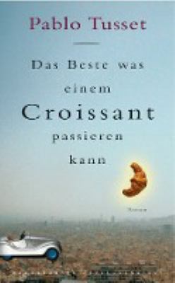 Buchcover von Das Beste, was einem Croissant passieren kann : Roman von Pablo Tusset