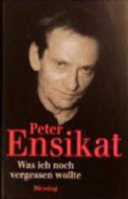 Buchcover von Was ich noch vergessen wollte von Peter Ensikat