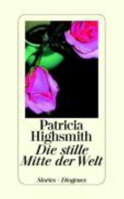Buchcover von Die stille Mitte der Welt : Stories von Patricia Highsmith