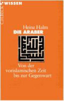 Buchcover von Die Araber : von der vorislamischen Zeit bis zur Gegenwart von Heinz Halm
