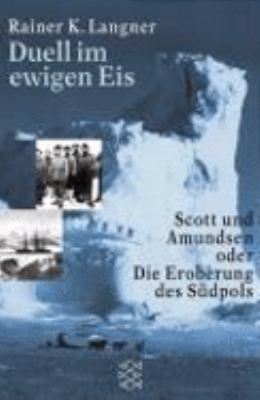 Buchcover von Duell im ewigen Eis : Scott und Amundsen oder die Eroberung des Südpols von Rainer-K. Langner