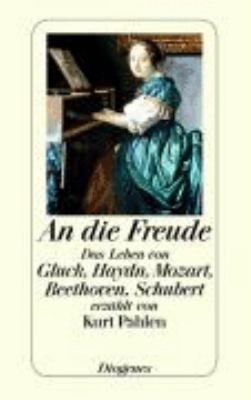 Buchcover von An die Freude : das Leben von Gluck, Haydn, Mozart, Beethoven, Schubert von Kurt Pahlen