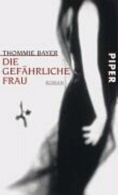 Buchcover von Die gefährliche Frau : Roman von Thommie Bayer