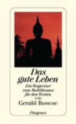Buchcover von Das gute Leben : ein Wegweiser zum Buddhismus für den Westen von Gerald Roscoe