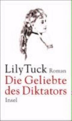 Buchcover von Die Geliebte des Diktators : eine Geschichte aus Paraguay ; Roman von Lily Tuck
