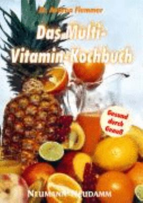 Buchcover von Das Multi-Vitamin-Kochbuch : Wellness durch Naturprodukte ; lecker und doch gesund! ; außerdem: Schnelle Rezepte für Berufstätige und gestresste Eltern von Andrea Flemmer