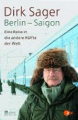 Buchcover von Berlin – Saigon : eine Reise in die andere Hälfte der Welt von Dirk Sager