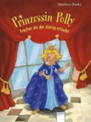 Vergrößerungsansicht: Buchcover von Prinzessin Polly : frecher, als der König erlaubt von Martina Dierks