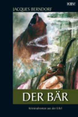 Vergrößerungsansicht: Buchcover von Der Bär : [ein Siggi-Baumeister-Krimi]. - (Die Siggi-Baumeister-Reihe (Eifel-Krimis) ; 11) von Jacques Berndorf