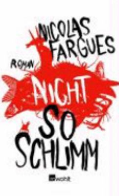 Vergrößerungsansicht: Buchcover von Nicht so schlimm : Roman von Nicolas Fargues