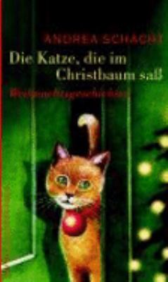 Buchcover von Die Katze, die im Christbaum saß : Weihnachtsgeschichten von Andrea Schacht