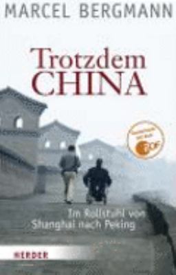 Vergrößerungsansicht: Buchcover von Trotzdem China : im Rollstuhl von Shanghai nach Peking von Marcel Bergmann