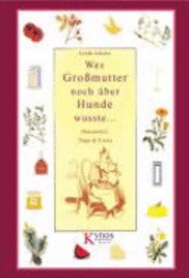 Vergrößerungsansicht: Buchcover von Was Großmutter noch über Hunde wusste : [Hausmittel, Tipps & Tricks] von Linda Adam