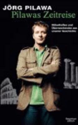 Buchcover von Pilawas Zeitreise : Rätselhaftes und Überraschendes aus unserer Geschichte von Jörg Pilawa