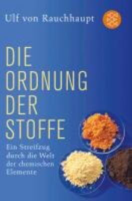 Buchcover von Die Ordnung der Stoffe : ein Streifzug durch die Welt der chemischen Elemente von Ulf von Rauchhaupt
