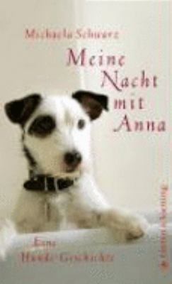 Vergrößerungsansicht: Buchcover von Meine Nacht mit Anna : eine Hunde-Geschichte von Michaela Schwarz
