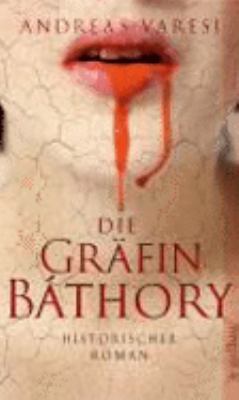 Buchcover von Die Gräfin Báthory : historischer Roman von Andreas Varesi