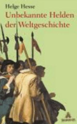 Buchcover von Unbekannte Helden der Weltgeschichte von Helge Hesse