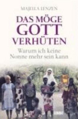 Buchcover von Das möge Gott verhüten : warum ich keine Nonne mehr sein kann von Majella Lenzen
