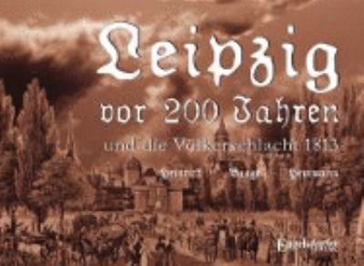 Buchcover von Leipzig vor 200 Jahren und die Völkerschlacht 1813 von G. Heinrich