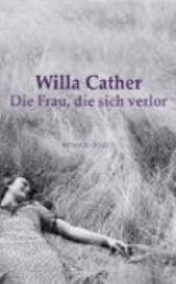 Buchcover von Die Frau, die sich verlor : Roman von Willa Cather