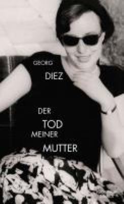 Vergrößerungsansicht: Buchcover von Der Tod meiner Mutter von Georg Diez
