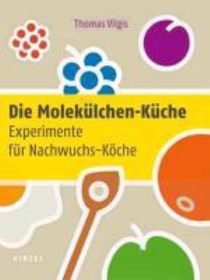 Buchcover von Die Molekülchen-Küche : Experimente für Nachwuchs-Köche von Thomas Vilgis
