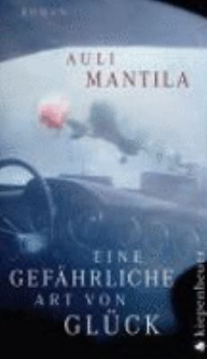 Buchcover von Eine gefährliche Art von Glück : Roman von Auli Mantila
