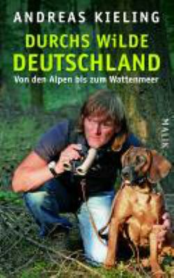 Buchcover von Durchs wilde Deutschland : von den Alpen bis zum Wattenmeer von Andreas Kieling