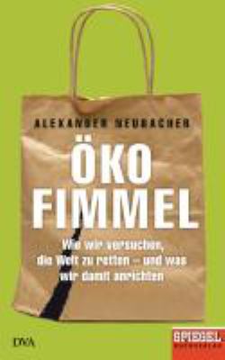 Buchcover von Ökofimmel : wie wir versuchen die Welt zu retten – und was wir damit anrichten von Alexander Neubacher