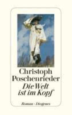 Buchcover von Die Welt ist im Kopf : Roman von Christoph Poschenrieder