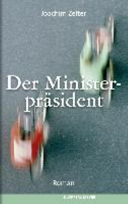 Vergrößerungsansicht: Buchcover von Der Ministerpräsident : ein Roman von Joachim Zelter