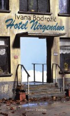 Buchcover von Hotel Nirgendwo : Roman von Ivana Bodrozic