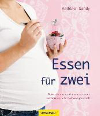 Buchcover von Essen für zwei : abwechslungsreiche und gesunde Ernährung in der Schwangerschaft von Kathleen Gandy
