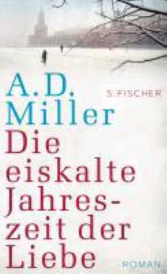 Buchcover von Die eiskalte Jahreszeit der Liebe : Roman von Andrew D. Miller