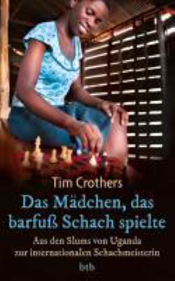 Buchcover von Das Mädchen, das barfuß Schach spielte : aus den Slums von Uganda zur internationalen Schachmeisterin von Tim Crothers