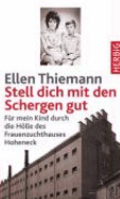 Buchcover von Stell dich mit den Schergen gut : Erinnerungen an die DDR ; für mein Kind durch die Hölle des Frauenzuchthauses Hoheneck von Ellen Thiemann