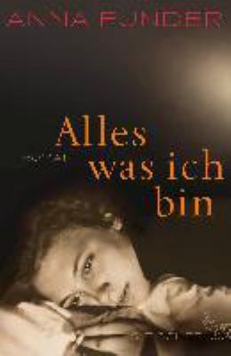 Buchcover von Alles, was ich bin : Roman von Anna Funder
