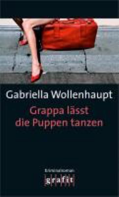 Buchcover von Grappa lässt die Puppen tanzen : Kriminalroman von Gabriella Wollenhaupt
