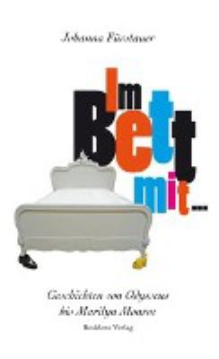 Buchcover von Im Bett mit ... : [Geschichten von Odysseus bis Marilyn Monroe] von Johanna Fürstauer