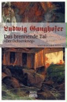 Buchcover von Das brennende Tal : »Der Ochsenkrieg« ; historischer Roman von Ludwig Ganghofer